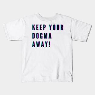 Keep your Dogma Away #1 Cool, Religious Text, Quote Tshirt Gift design Kids T-Shirt